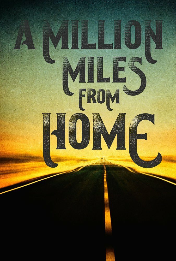 A Million Miles from Home: A Rock'n'Roll Road Movie (2016) постер